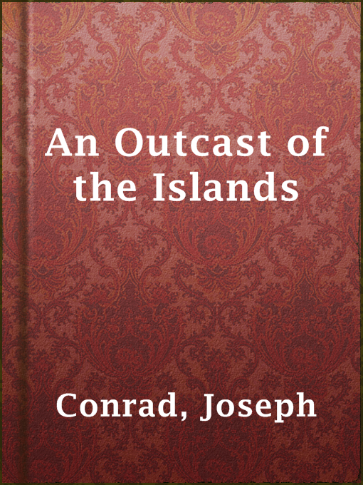 Title details for An Outcast of the Islands by Joseph Conrad - Available